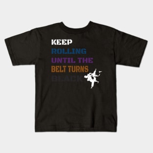 Keep Rolling Black Belt BJJ / Brazilian Jiu Jitsu Grappling / Belt Turns Black Jiu Jitsu Kids T-Shirt